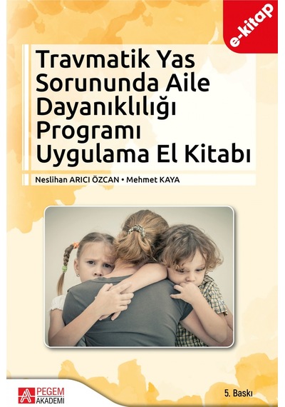 Travmatik Yas Sorununda Aile Dayanıklığı Programı Uygulama El Kitabı E-kitap