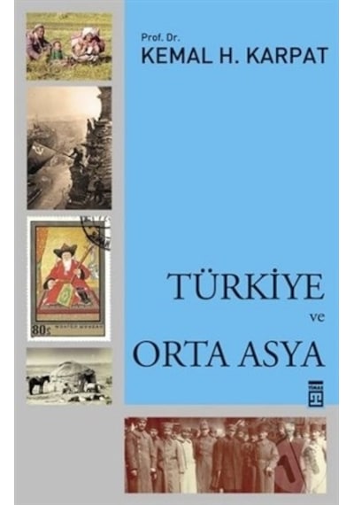 Türkiye ve Orta Asya - Kemal H. Karpat - Timaş Yayınları
