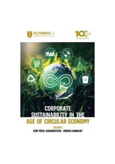 Corporate Sustainability in the Age of Circular Economy- Altınbaş Üniversitesi Yayınları