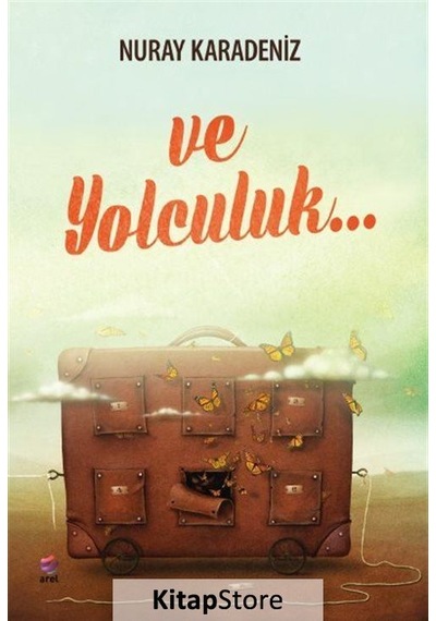 Ve Yolculuk... - Nuray Karadeniz - Arel Kitap