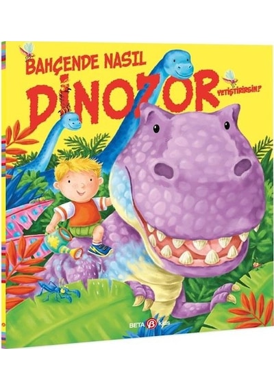 Bahçende Nasıl Dinozor Yetiştirirsin? - Caryl Hart - Beta Kids