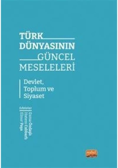 Türk Dünyasının Güncel Meseleleri - Devlet Toplum ve Siyaset- Nobel Bilimsel Eserler