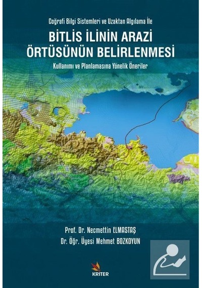 Bitlis İlinin Arazi Örtüsünün Belirlenmesi Kullanımı ve Planlamasına Yönelik Öneriler - Mehmet Bozkoyun - Kriter