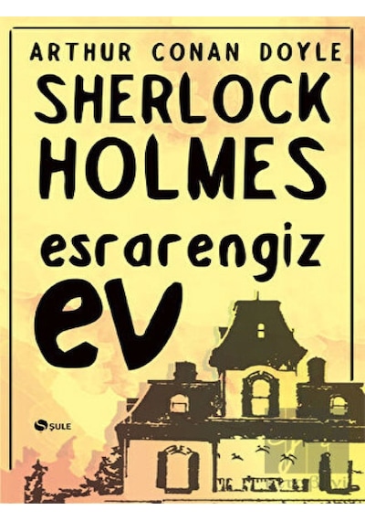Sherlock Holmes - Esrarengiz Ev - Sir Arthur Conan Doyle - Şule Yayınları
