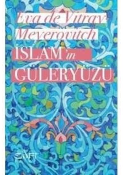 İslam'ın Güleryüzü - Eva De Vitray Meyerovitch - Sufi Kitap