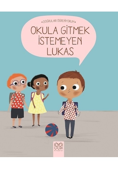 Okula Gitmek İstemeyen Lukas-Doğruları Öğreniyorum - Nadine Brun Cosme - 1001 Çiçek