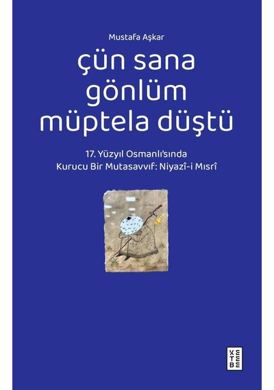 Ketebe Mustafa Aşkar Çün Sana Gönlüm Müptela Düştü