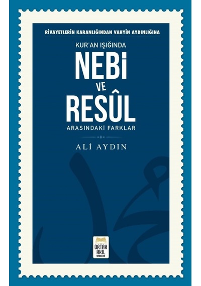 Kur'an Işığında Nebi ve Resl Arasındaki Farklar - Ali Aydın - Ortak Akıl Yayınları