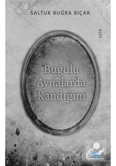 Buğulu Aynalarda Kandığım - Saltuk Buğra Bıçak - Mat Kitap