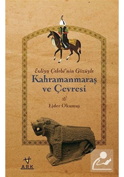 Evliya Çelebi'nin Gözüyle Kahramanmaraş ve Çevresi - Ejder Okumuş - Ark Kitapları