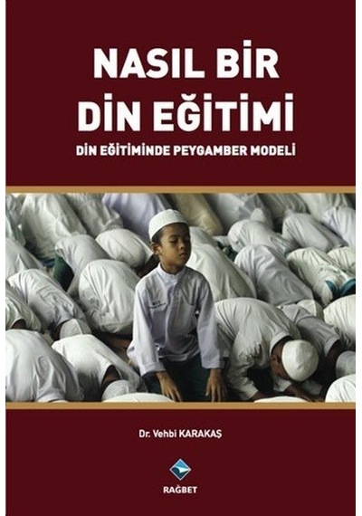 Nasıl Bir Din Eğitimi - Vehbi Karataş - Rağbet Yayınları