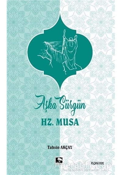 Aşka Sürgün Hz .Musa - Tahsin Akçay - Çınaraltı Yayınları
