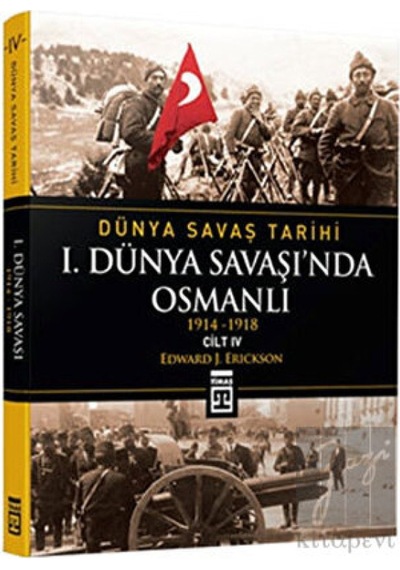 Dünya Savaş Tarihi Cilt 4: 1. Dünya Savaşı’nda Osmanlı -  Timaş Yayınları