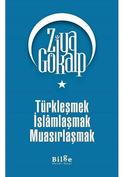 Türkleşmek Islamlaşmak  Muasırlaşmak
