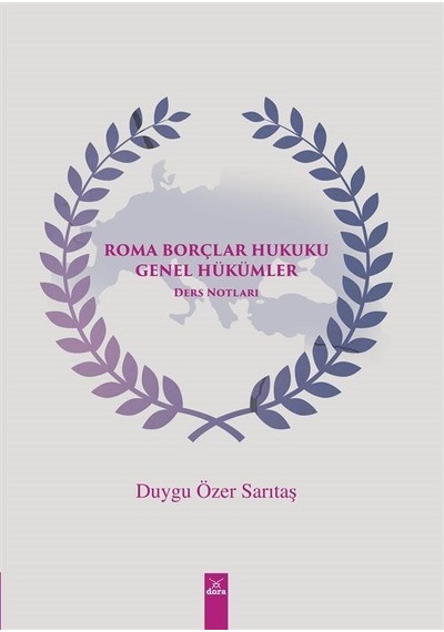 Roma Borçlar Hukuku Genel Hükümler Ders Notları - Duygu Özer Sarıtaş - Dora Yayıncılık