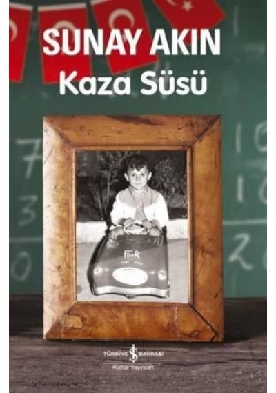 Kaza Süsü - Sunay Akın - İş Bankası Kültür Yayınları