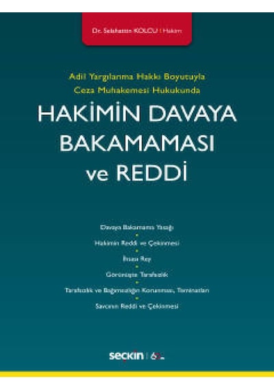 Seçkin Yayıncılık - Adil Yargılanma Hakkı Boyutuyla Ceza Muhakemesi HukukundaHakimin Davaya Bakamaması ve Reddi