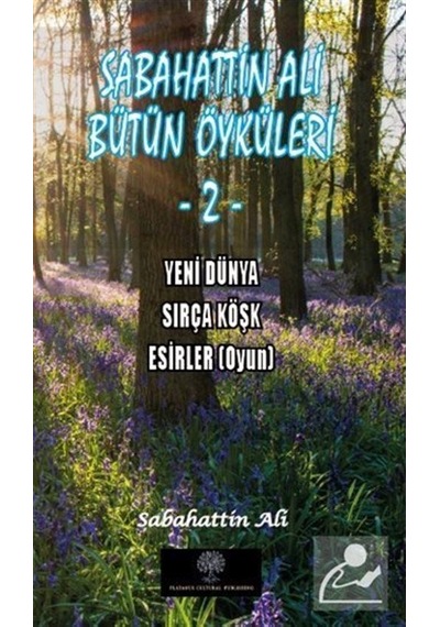 Sabahattin Ali Bütün Öyküleri  2 - Yeni Dünya - Sırça Köşk - Esirler - Sabahattin Ali - Platanus Publishing