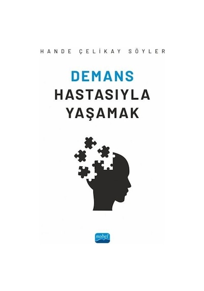 Demans Hastasıyla Yaşamak - Hande Çelikay Söyler - Nobel Akademik Yayıncılık