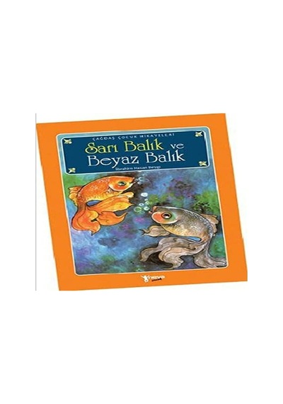 Sarı Balık Ve Beyaz Balık: Çağdaş Çocuk Hikayeleri