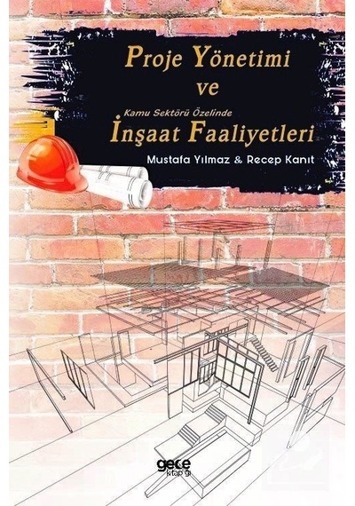 Proje Yönetimi ve Kamu Sektörü Özelinde Inşaat Faaliyetleri / .