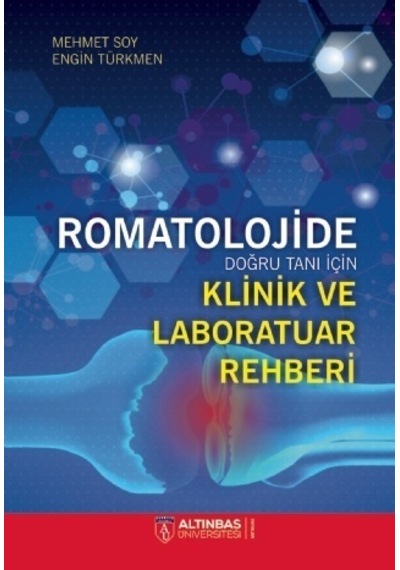 Romatolojide Doğru Tanı İçin Klinik ve Laboratuvar Rehberi  - Engin Türkmen  - Altınbaş Üniversitesi Yayınları