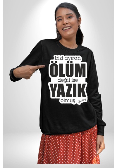 Bizi Ayıran Ölüm Değilse Yazık Olmuş Yazılı Unisex Siyah Sweatshirt Siyah