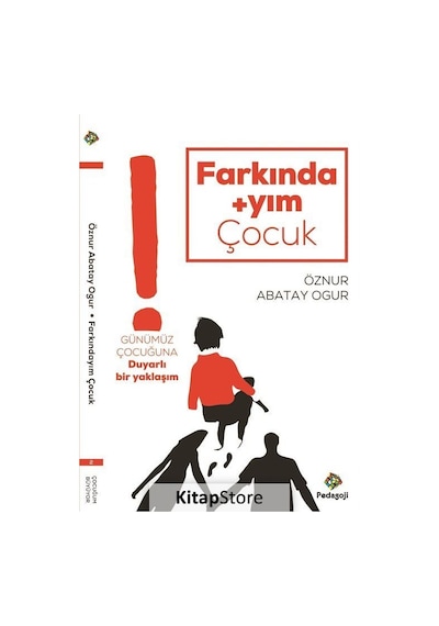 Farkındayım Çocuk-Günümüz Çocuğuna Duyarlı Bir Yaklaşım - Öznur Abatay Ogur - Pedagoji