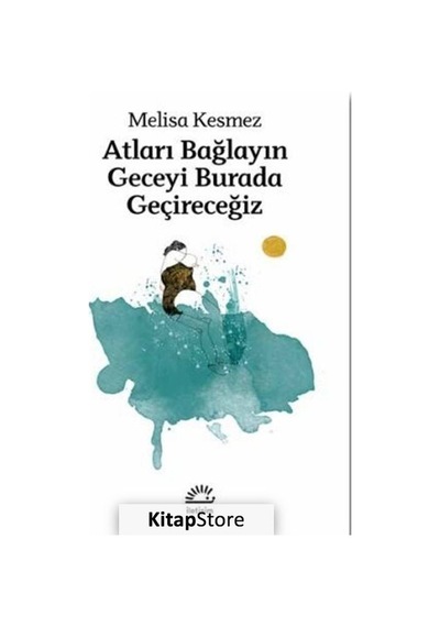 Atları Bağlayın Geceyi Burada Geçireceğiz - Melisa Kesmez