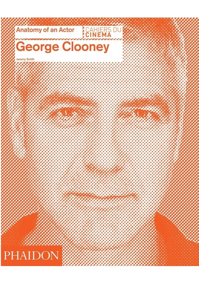 Phaidon George Clooney Anatomy Of An Actor 9780714868066