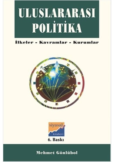 Uluslararası Politika - İlkeler Kavramlar Kurumlar - Gamze Uçak - Siyasal Kitabevi