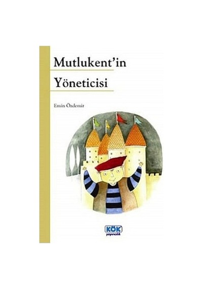 Mutlukent'in Yöneticisi - Emin Özdemir - Kök Yayıncılık