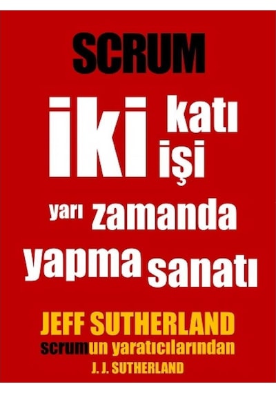 Scrum: İki Katı İşi Yarı Zamanda Yapma Sanatı - Jeff Sutherland