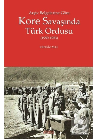 Arşiv Belgelerine Göre Kore Savaşında Türk Ordusu 1950-1953 ...