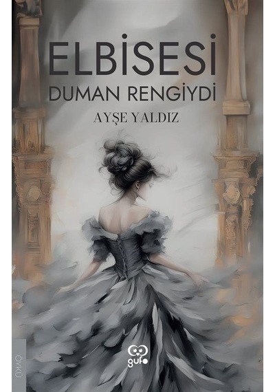 Elbisesi Duman Rengiydi - Ayşe Yaldız - Gufo Yayınları