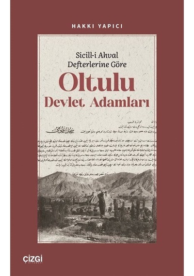 Sicill-i Ahval Defterlerine Göre Oltulu Devlet Adamları / Hakk...