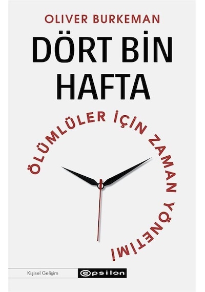 Dört Bin Hafta - Ölümlüler İçin Zaman Yönetimi - Oliver Burkeman - Epsilon Yayınevi