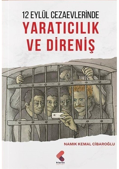 12 Eylül Cezaevlerinde Yaratıcılık ve Direniş - Namık Kemal Cibaroğlu - Klaros Yayınları