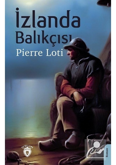İzlanda Balıkçısı - Pierre Loti - İstanbul Aydın Ünv.Yayınevi
