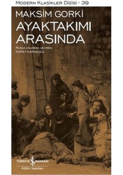 Ayaktakımı Arasında - Modern Klasikler 39 - Maksim Gorki - İş Bankası Kültür Yayınları