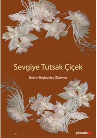 Sevgiye Tutsak Çiçek - Nesrin Beşkardeş Öktemer - Phoenix