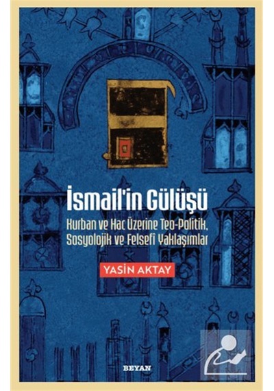 İsmail'in Gülüşü & Kurban Ve Hac Üzerine Teo-politik, Sosyoloj...