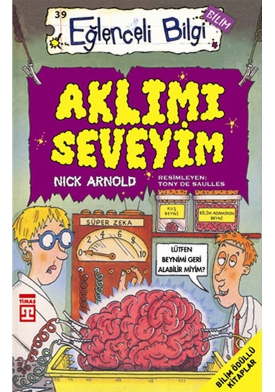 Eğlenceli Bilgi (Bilim) - Aklımı Seveyim - Nick Arnold - Timaş Yayınları
