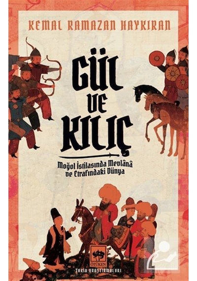 Gül Ve Kılıç & Moğol İstilasında Mevlana Ve Etrafındaki Dünya ...