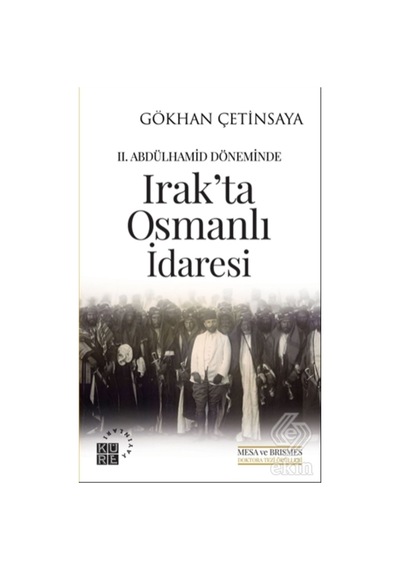 2. Abdülhamid Döneminde Irak'Ta Osmanlı Idaresi/Gökhan Çetinsaya