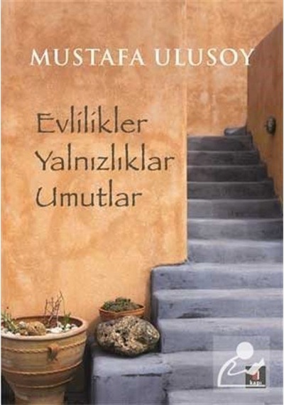 Evlilikler Yalnızlıklar Umutlar / Mustafa Ulusoy