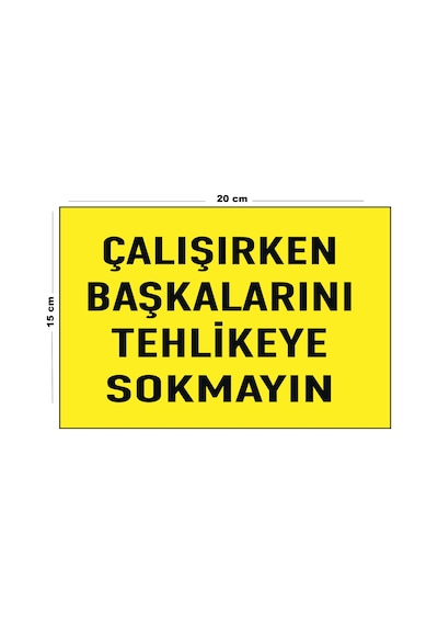 Lucena Metal Çalışırken Başkalarını Tehlikeye Sokmayın 15 Cm X 20 Cm Uyarı Levhası Yönlendirme Tabelası