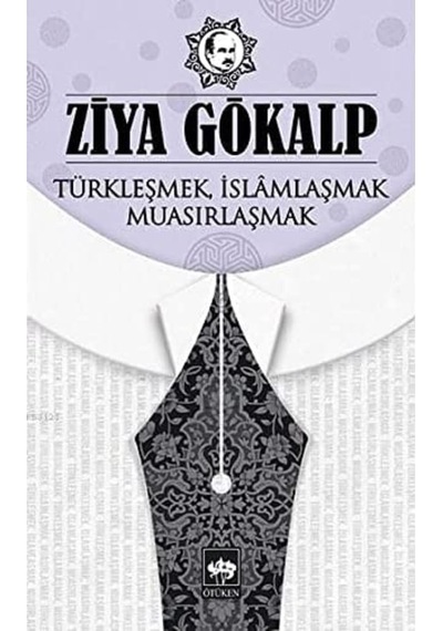 Türkleşmek İslamlaşmak Muasırlaşmak