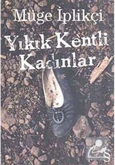 Yıkık Kentli Kadınlar - Müge İplikçi - Everest Yayınları