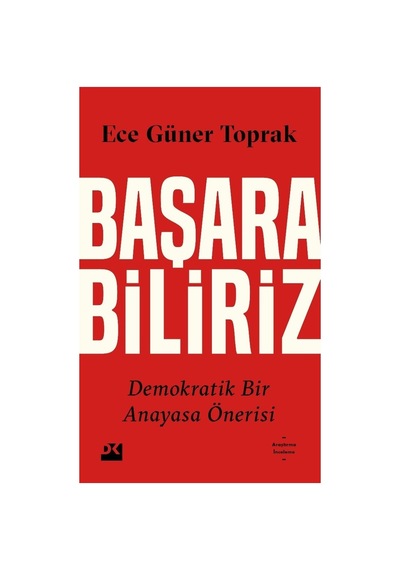 Demokratik Bir Anayasa Önerisi: Başarabiliriz Üzerine